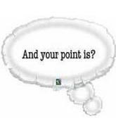23" Thought Bubble "And your point is?" Balloon